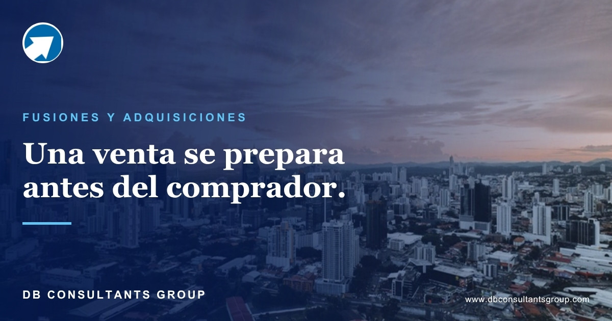 Una venta se prepara antes del comprador — Fusiones y adquisiciones, DB Consultants Group